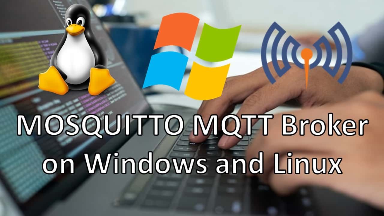 Install Mosquitto MQTT broker on Windows and Linux